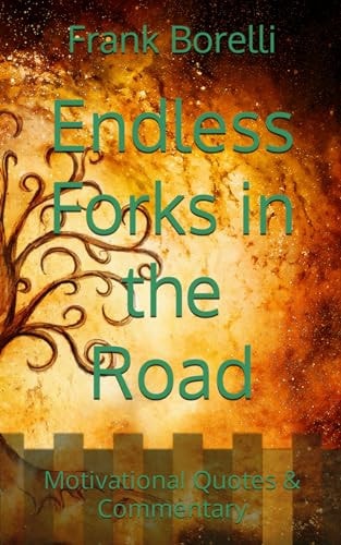 Endless Forks in the Road Motivational Quotes & Commentary
