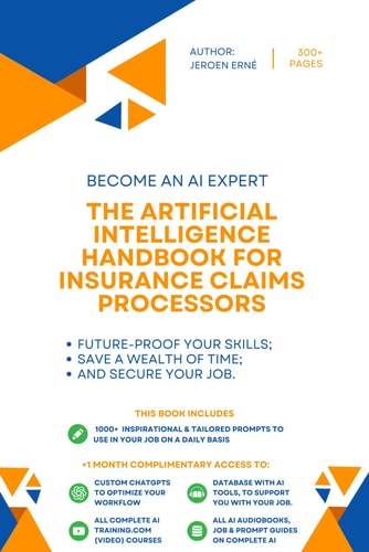 The Artificial Intelligence Handbook for Insurance Claims Processors "Future-Proof Your Skills; Save a Wealth of Time; and Secure Your Job."