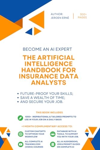 The Artificial Intelligence Handbook for Insurance Data Analysts "Future-Proof Your Skills; Save a Wealth of Time; and Secure Your Job."