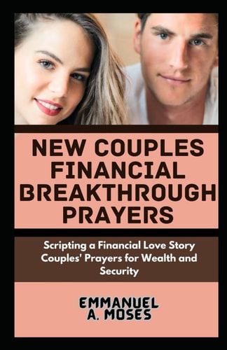 New Couples Financial Breakthrough Prayers Scripting a Financial Love Story Couples' Prayers for Wealth and Security Breaking Generational Patterns Healing Childhood Ancestral Traumas Guided