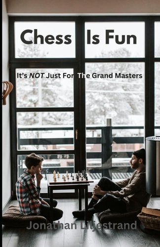 Chess Is Fun It's NOT Just For The Grand Masters