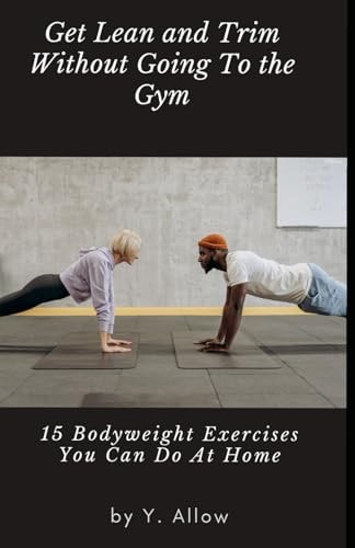 Get Lean and Trim Without Going To The Gym 15 Bodyweight Exercises You Can Do At Home