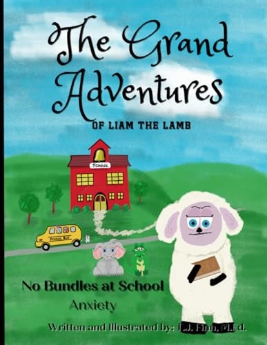 The Grand Adventures of Liam the Lamb - Book 2 No Bundles at School - Anxiety