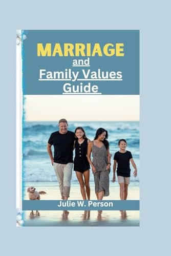 Marriage and Family Values Guide The Blueprint for Building and Staying Together