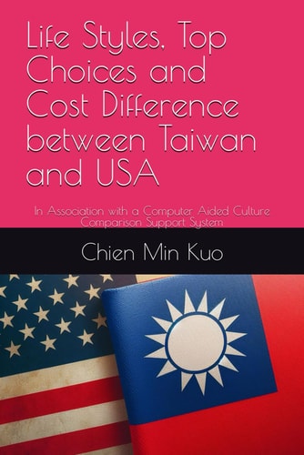Life Styles, Top Choices and Cost Difference Between Taiwan and USA In Association with a Computer Aided Culture Comparison Support System