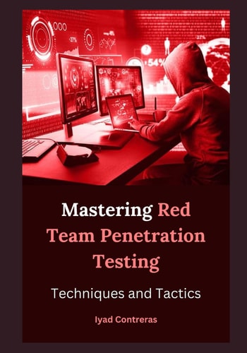 Mastering Red Team Penetration Testing Techniques and Tactics