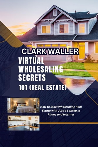 Virtual Wholesaling Secrets 101 (Real Estate) How to Start Wholesaling Real Estate with Just a Laptop, a Phone and Internet