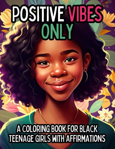 Positive Vibes Only A Coloring Book for Black Teen Girls with 50 Positive Affirmations