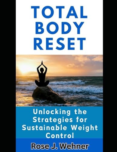 Total Body Reset Unlocking the Strategies for Sustainable Weight Control