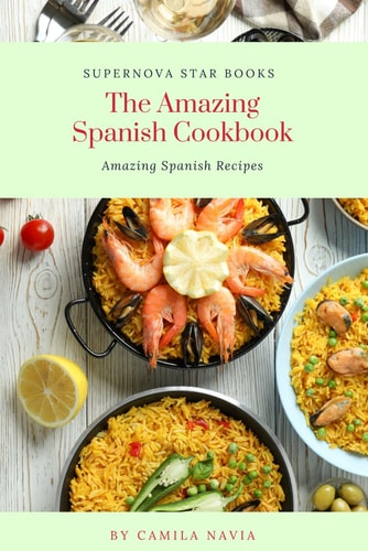 The Amazing Spanish Cookbook Amazing Spanish Recipes