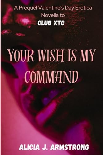 Your Wish Is My Command A Prequel Valentine's Day Erotica Novella to Club XTC