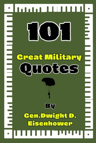 101 Great Military Quotes By Gen. Dwight D. Eisenhower