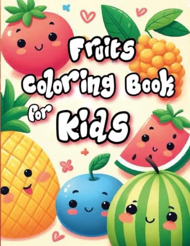 Fruits Coloring Book for Kids Cute, Kawaii and Friendly Fruits for Your Kids and Toddlers
