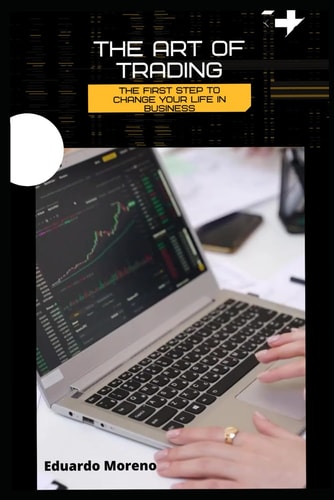 The Art of Trading The First Step to Change Your Life in Business