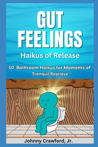 Gut Feelings 50 Bathroom Haikus for Moments of Tranquil Reprieve