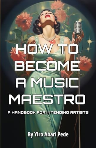 How to Become a Music Maestro: A Handbook for Intending Artists