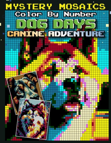 Mystery Mosaics Dog Days Color by Number Canine Adventure 50 Hidden Pixel Art Pets Coloring Book Black Background for Adults & Teens Relaxation