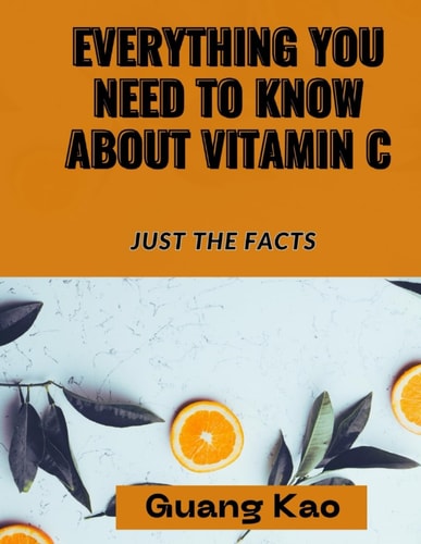 Everything You Need ToKnowAbout Vitamin C Just the Facts