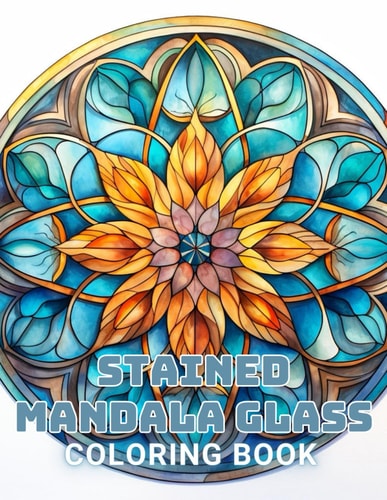 Stained Mandala Glass Coloring Book 100+ Unique and Beautiful Designs for All Fans