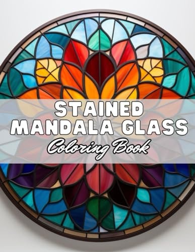 Stained Mandala Glass Coloring Book 100+ Amazing Coloring Pages for All Ages