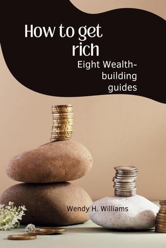 How to Get Rich Eight Wealth-building Guides
