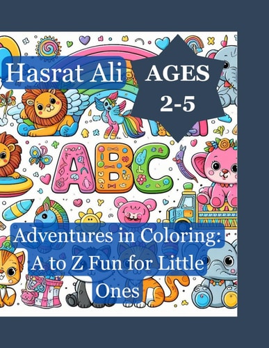 Adventures in Colouring A to Z Fun for Little Ones: Discover, Create, and Learn with Colour: An Alphabetical Journey for Curious Minds