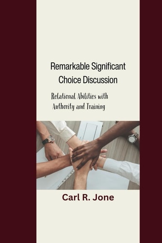 Remarkable Significant Choice Discussion Relational Abilities with Authority and Training