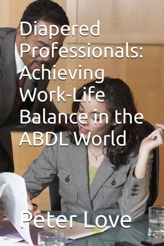 Diapered Professionals Achieving Work-Life Balance in the ABDL World