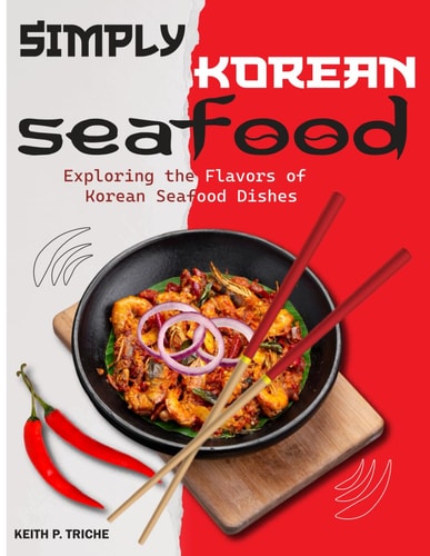 Simply Korean Seafood Exploring the Flavors of Korean Seafood Dishes