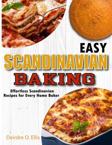 Easy Scandinavian Baking Effortless Scandinavian Baking Recipes for Every Home Baker