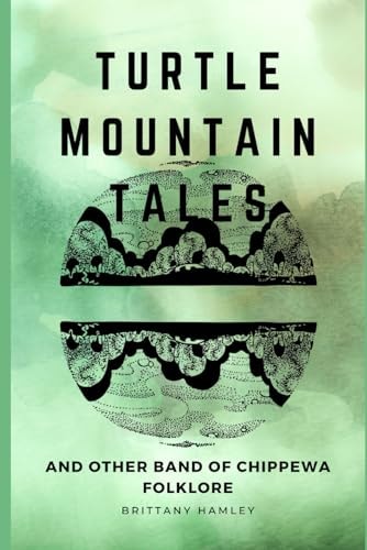 TURTLE MOUNTAIN TALES And Other Band of Chippewa Folklore