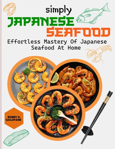 Simply Japanese Seafood Effortless Mastery of Japanese Seafood at Home