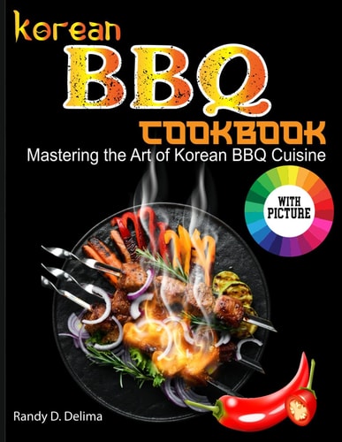 Korean BBQ Cookbook Mastering the Art of Korean BBQ Cuisine