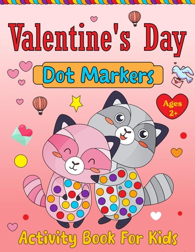 Valentine's Day Dot Markers Activity Book For Kids Ages 2+ Valentine's Day Coloring Book for Toddlers: Adorable and Simple. Valentine's Day Gifts for Children
