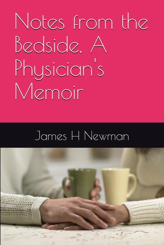 Notes from the Bedside, A Physician's Memoir