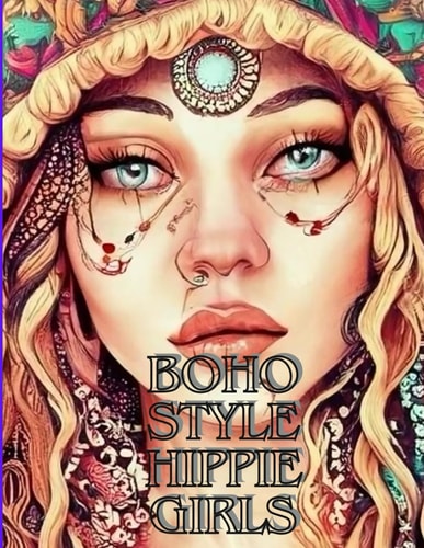 Boho Style Hippie Girls Coloring Book Beautiful Models with Bohemian Clothes and Flowers (coloring for Teenagers and Adults)