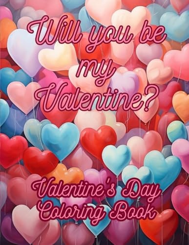 Will You be My Valentine? Valentine's Day Coloring Book, Ideal Gift to Express Your Feelings.