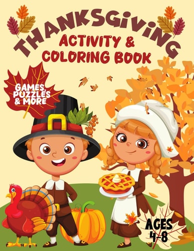 Thanksgiving Activity & Coloring Book Fun & Cute Happy Thanksgiving Day Themed Activity Book with Thanksgiving Coloring Pages, Games, Mazes, I-Spy, Find the Difference & More / Great for Toddlers, Preschool, Young Children / Great Gift for Kids Ag