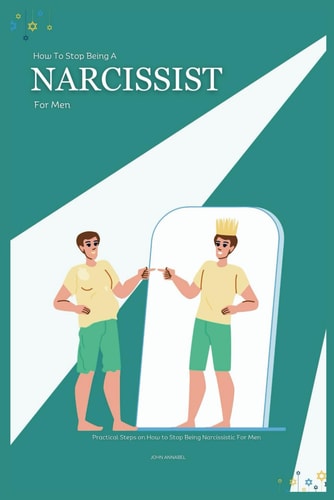 How to Stop Being a Narcissist for Men Practical Steps on How to Stop Being Narcissistic For Men
