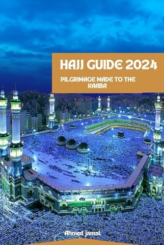 Hajj Guide 2024 PILGRIMAGE To THE KAABA