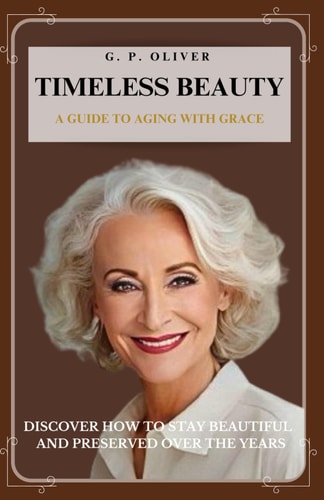 Timeless Beauty A Guide to Aging With Grace