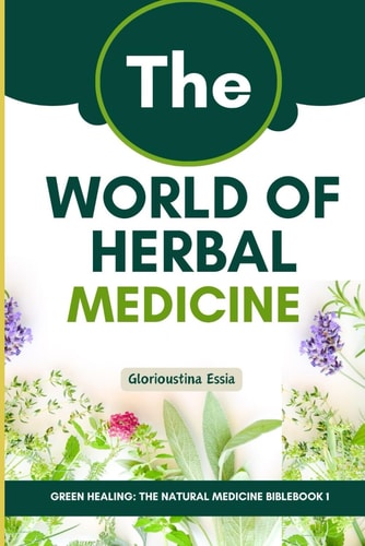 The World of Herbal Medicine Tracing the Journey from Ancient Roots to Modern Integration