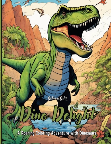 Dino Delight A Roaring Coloring Adventure with Dinosaurs 60 Pages 8.5*11