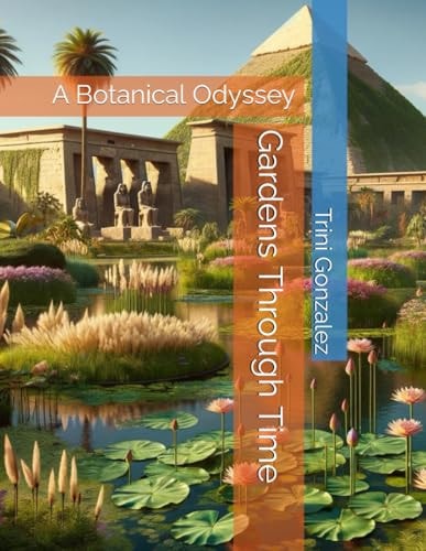 Gardens Through Time A Botanical Odyssey