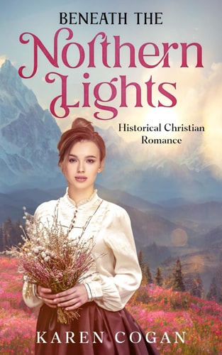 Beneath the Northern LIghts An Alaska Historical Romance