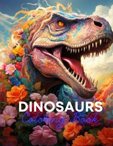 Dinosaurs Coloring Book Explore the World of Dinosaurs with Fun and Realistic Illustrations