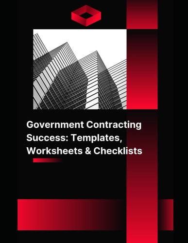 Government Contracting Success Templates, Worksheets & Checklists