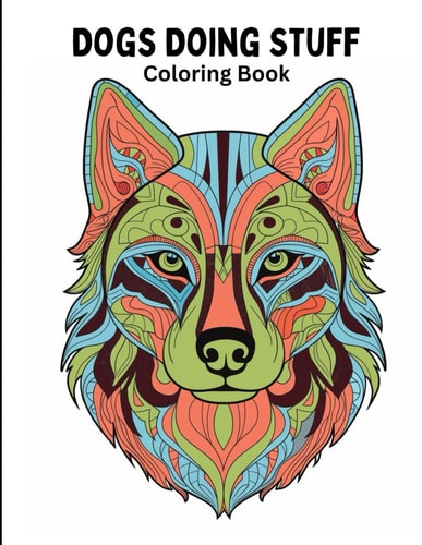 Dogs Doing Stuff Coloring Book Our Fun-loving Canine Best Friends