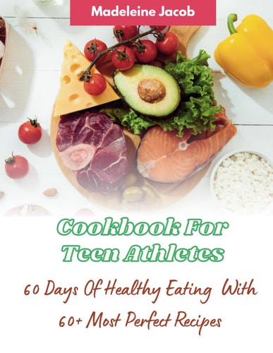 COOKBOOK FOR TEEN ATHLETES 60 Days of Healthy Eating