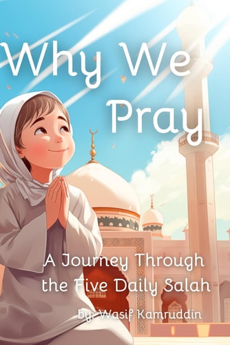 Why We Pray A Journey Through the Five Daily Salah